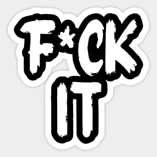 F*ck It Sticker